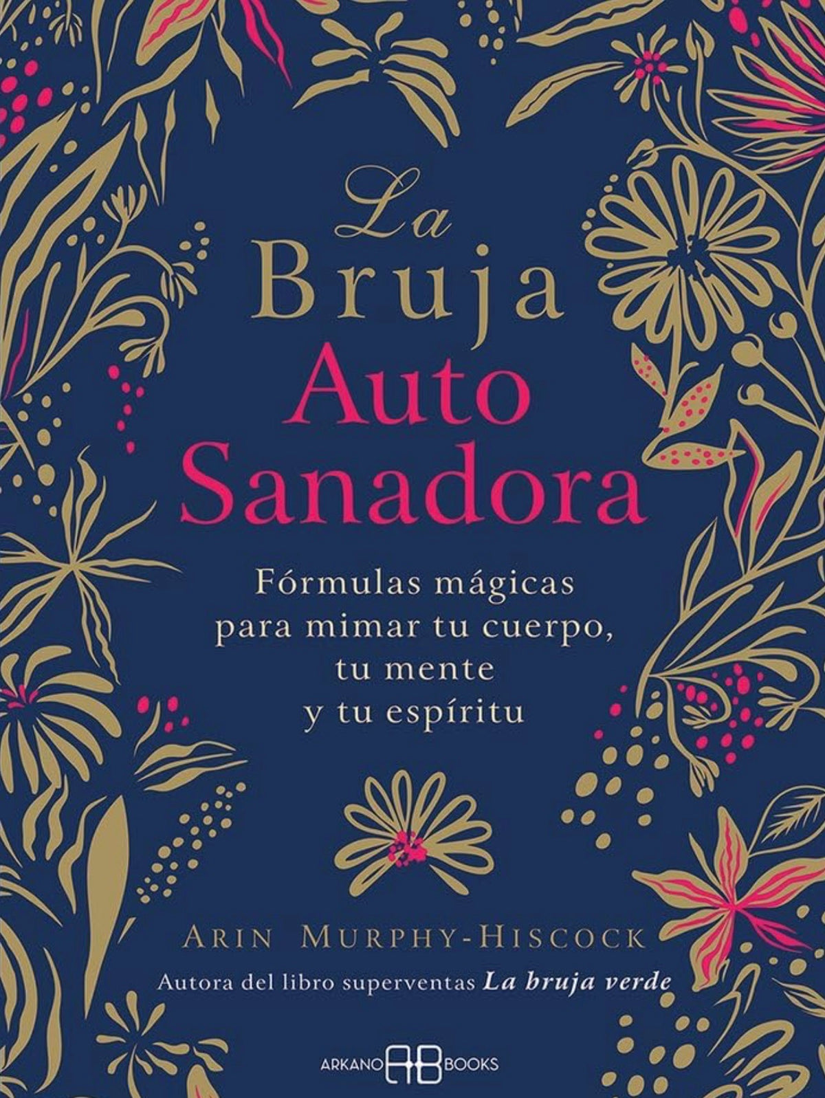 La bruja autosanadora: Fórmulas mágicas para mimar tu cuerpo, tu mente y tu espíritu
