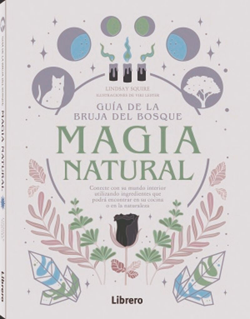GUIA DE LA BRUJA DEL BOSQUE - MAGIA NATURAL - CONECTE CON SU MUNDO INTERIOR UTILIZANDO INGREDIENTES QUE PODRA ENCONTRAR EN SU COCINA O EN LA NATURALEZA