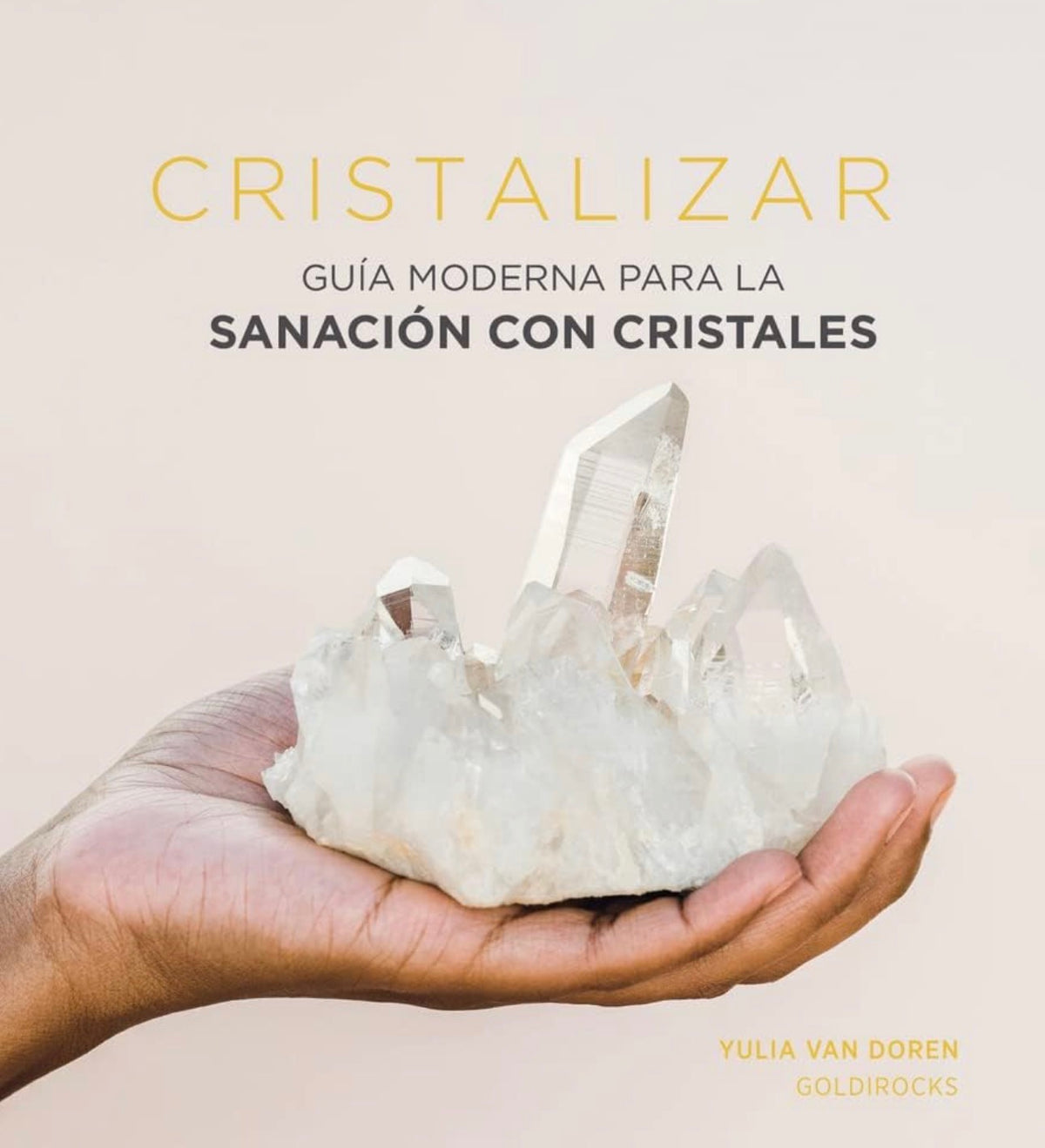 Cristalizar: Guía moderna para la sanación con cristales